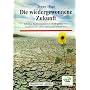 Die wiedergewonnene Zukunft. Unser Leben und unsere Welt ver�ndern sich