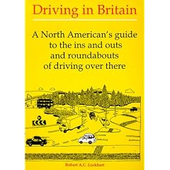 Driving In Britain - A North American's Guide to the Ins and Outs and Roundabouts of Driving Over There