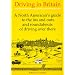 Driving In Britain - A North American's Guide to the Ins and Outs and Roundabouts of Driving Over There