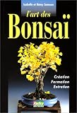 L Art des Bonsaï : Création, formation, entretien