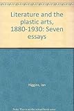 Literature and the plastic arts, 1880-1930 : seven essays