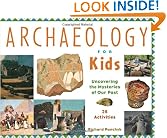 Archaeology for Kids: Uncovering the Mysteries of Our Past, 25 Activities (For Kids series)
