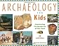 Archaeology for Kids: Uncovering the Mysteries of Our Past, 25 Activities (For Kids series)