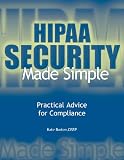  : HIPAA Security Made Simple: Practical Advice for Compliance