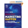 Making Marketing Happen: How Great Companies Make Strategic Planning Work