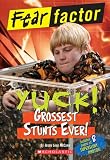 Fear Factor: Yuck! Grossest Stunts Ever!