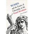Women and the Limits of Citizenship in the French Revolution (Donald G. Creighton Lectures) by Olwen H. Hufton