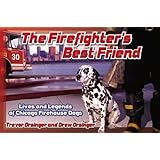 The Firefighter's Best Friend: Lives and Legends of Chicago Firehouse Dogs
