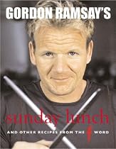 Gordon Ramsay's Sunday Lunch: And Other Recipes from the "F Word": And Other Recipes from "The F Word": And Other Recipes from "The F Word"