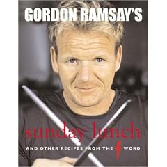 Gordon Ramsay's Sunday Lunch: And Other Recipes from the "F Word"