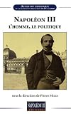Napoléon III, l homme, le politique : Actes du colloque de la Fondation Napoléon, 19-20 mai 2008