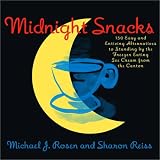 Midnight Snacks: 150 Easy and Enticing Alternatives to Standing by the Freezer Eating Ice Cream from the Carton Michael J. Rosen