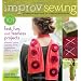 Improv Sewing: A Freeform Approach to Creative Techniques; 101 Fast, Fun, and Fearless Projects: Dresses, Tunics, Scarves, Skirts, Accessories, Pillows, Curtains, and More