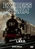 Express Steam - Locomotives Of The L.N.E.R