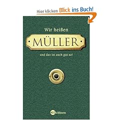 Wir hei�en M�ller und das ist auch gut so!: Fast alles �ber den erfolgreichsten Namen