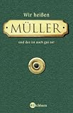 Wir hei�en M�ller und das ist auch gut so!: Fast alles �ber den erfolgreichsten Namen - Gudrun Schury