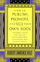 How to Publish, Promote, & Sell Your Own Book: The insider's guide to everything you need to know about self-publishing from pasteup to publicity