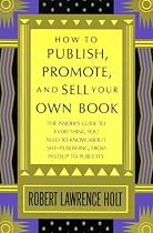 How to Publish, Promote, & Sell Your Own Book: The insider's guide to everything you need to know about self-publishing from pasteup to publicity