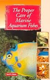 The Proper Care of Marine Aquarium Fishes (Proper Care Of...)