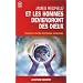 Et les hommes deviendront des dieux - �veillez votre potentiel spirituel