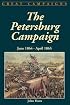 The Petersburg Campaign: June 1864-april 1865 (Great Campaigns)