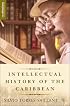 An Intellectual History of the Caribbean (New Directions in Latino American Culture)