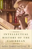 An Intellectual History of the Caribbean (New Directions in Latino American Culture)