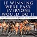 If Winning Was Easy, Everyone Would Do It: Motivational Quotes for Athletes