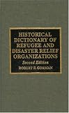 Historical Dictionary of Refugee and Disaster Relief Organizations: 2nd Ed.