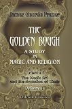 The Golden Bough. A Study in Magic and Religion: Part 1. The Magic Art and the Evolution of Kings. Volume 1