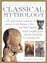 Classical Mythology: Illustrated Encyclopedia Classical Mythology: Illustrated Encyclopedia