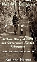 Click to Download Free Kindle Book -> Not My Children: A True Story of CPS and Government Funded Kidnappers