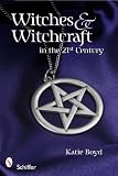 Witches and Witchcraft in the 21st Century