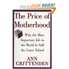 The Price of Motherhood: Why the Most Important Job in the World is Still the Least Valued