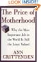 The Price of Motherhood: Why the Most Important Job in the World is Still the Least Valued