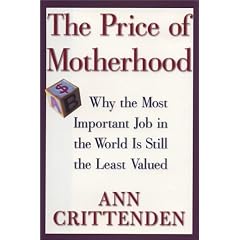The Price of Motherhood: Why the Most Important Job in the World Is Still the Least Valued