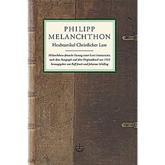 Heubtartikel Christlicher Lere: Melanchthons deutsche Fassung seiner Loci theologici nach dem Autograph und dem Originaldruck von 1553