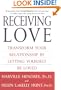 Receiving Love: Transform Your Relationship by Letting Yourself Be Loved