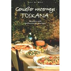 Genie�er unterwegs: Toskana. Rezepte und kulinarische Notizen