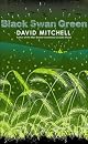 Black Swan Green: A Novel