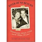 River of No Return: Tennessee Ernie Ford and the Woman He Loved by Jeffrey Buckner Ford