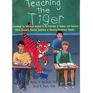 Teaching the Tiger A Handbook for Individuals Involved in the Education of Students with Attention Deficit Disorders, Tourette Syndrome or Obsessive-Compulsive Disorder
