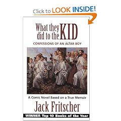 What They Did to the Kid: Confessions of an Altar Boy, A Tale of Priest Abuse