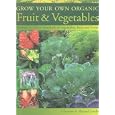 Grow Your Own Organic Fruit and Vegetables: An Easy-to-Follow Directory of Vegetables, Herbs and Fruit