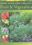 Grow Your Own Organic Fruit and Vegetables: An Easy-to-Follow Directory of Vegetables, Herbs and Fruit