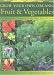 Grow Your Own Organic Fruit and Vegetables: An Easy-to-Follow Directory of Vegetables, Herbs and Fruit