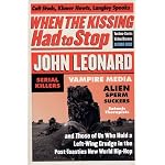 When the Kissing Had to Stop: Cult Studs, Khmer Newts, Langley Spooks, Techno-Greeks, Video Drones, Author Gods, Serial Killers, Vampire Media, Allen Sperm-Suckers, Satanic therapi book cover