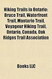 Hiking Trails in Ontario: Bruce Trail, Voyageur Hiking Trail, Waterfront Trail, Mantario Trail, Oak Ridges Trail Association, Starkey Hill-