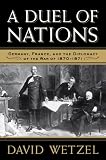 A duel of nations : Germany, France, and the diplomacy of the War of 1870-1871