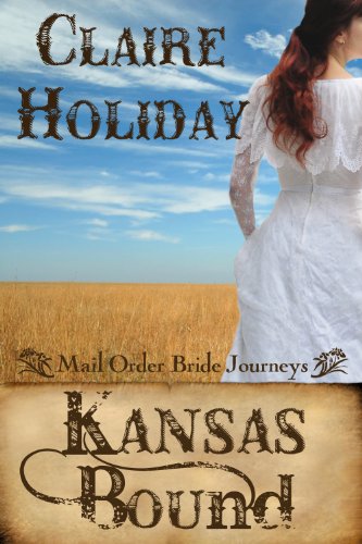 Kansas Bound:  A Sweet Mail Order Bride Historical (Mail Order Bride Journeys Book 1)